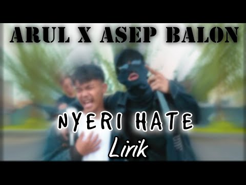 ARUL x ASEP BALON - NYERI HATE (Lyric Video)