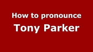 How to pronounce Tony Parker