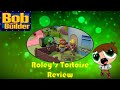 Roley S Tortoise Bob The Builder Review