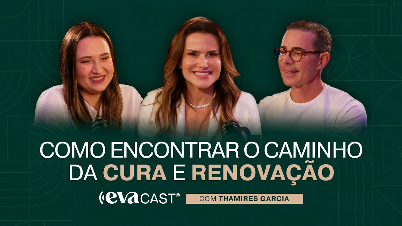 Aprenda o Caminho da Cura e Renovação |  Feat. Thamires Garcia e Paulo Vieira | EVACAST