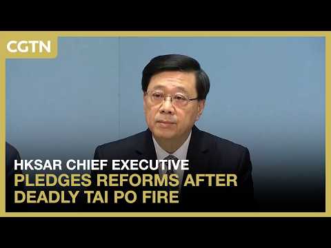 HKSAR chief executive pledges reforms after Tai Po fire