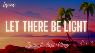 Zlatan - Let There Be Light (Lyrics) ft. Seyi Vibez