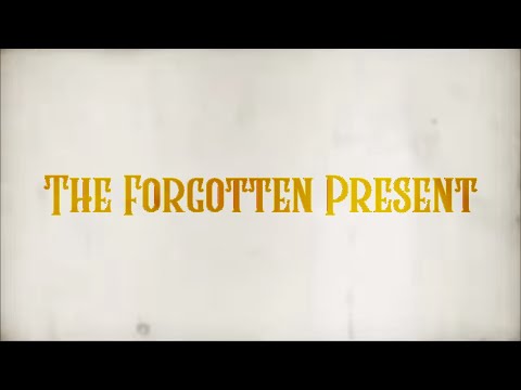 The Forgotten Present