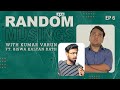 Random Musings Ep.6 feat. Biswa Kalyan Rath