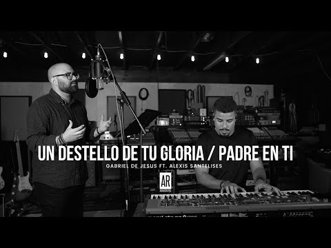Un Destello De Tu Gloria - Padre En Ti - Gabriel De Jesus (JesusAdrianRomero) (Danilo Montero)