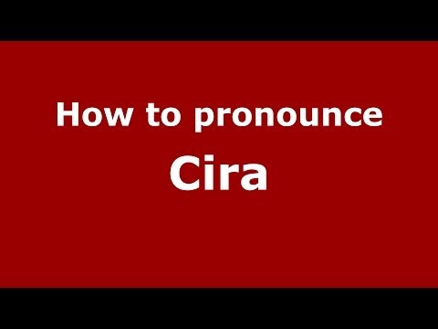How to pronounce Cira