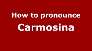 How to pronounce Carmosina