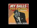 My Balls Are Stuck In My Zipper Banned 1950s Song By Dick Gozinya