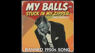 My Balls Are Stuck In My Zipper (Banned 1950s Song) Top Songs of the 50s