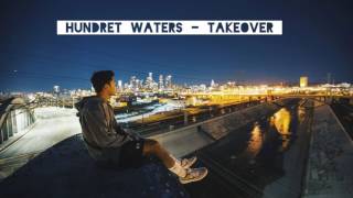 HUNDRET WATERS - Takeover (w/ Lyrics)