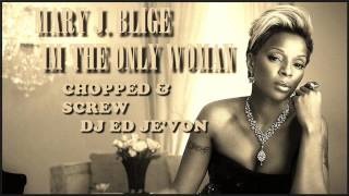 Mary J Blige   I&#39;m The Only Woman Chopped &amp; Screwed DJ Ed Je&#39;von