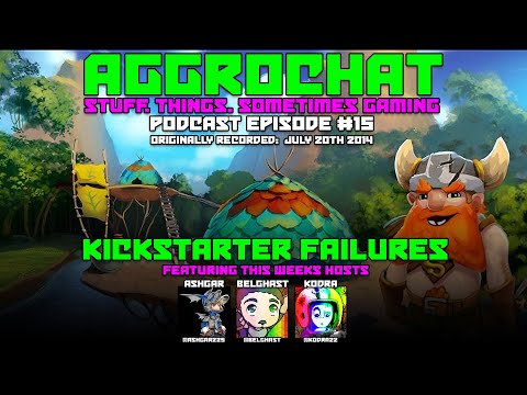 AggroChat #15 - Kickstarter Failures