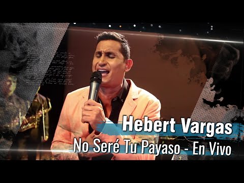 Hebert Vargas - No seré tu payaso -  [En Vivo]