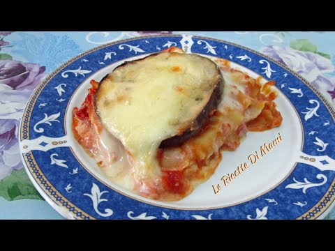 LASAGNE ALLA PARMIGIANA CON MELANZANE GRIGLIATE
