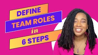 6 Steps to Define Roles & Responsibilities in a Team