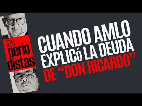 #Análisis ¬ Cuando AMLO explicó la deuda de “Don Ricardo”