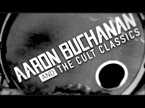 Aaron Buchanan & The Cult Classics - Fire, Fire