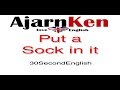 The English Idiom Put A Sock In It with ESL epxert Ajarn Ken