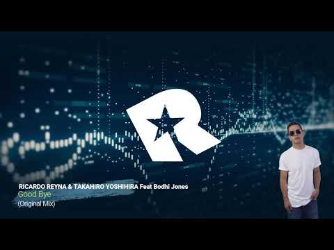 Ricardo Reyna and Takahiro Yoshihira Ft Bodhi Jones - Good Bye (Extended Mix)