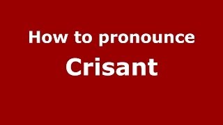 How to pronounce Crisant