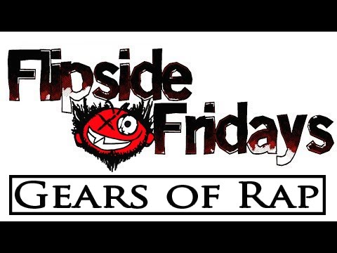 Flipside Fridays -- Gears of Rap (2006 Throwback)