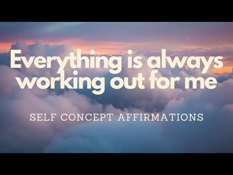 EVERYTHING IS ALWAYS WORKING OUT FOR ME - SELF CONCEPT AFFIRMATIONS