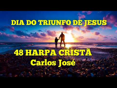DIA DO TRIUNFO DE JESUS - 48 | CARLOS JOSÉ E A HARPA CRISTÃ
