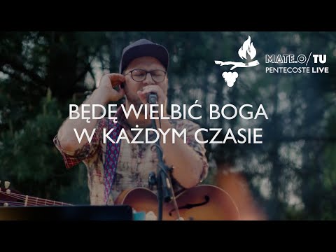 Mate.O/TU  - BĘDĘ WIELBIĆ BOGA W KAŻDYM CZASIE (PS.34) - "Pentecoste LIVE"