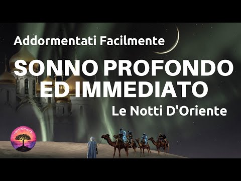 Sonno Profondo e Immediato - Le Notti D'Oriente - Addormentati Profondamente Con La Mia Voce