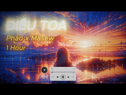 Điêu Toa 1 Hour  | Pháo x Masew
