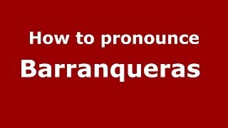 How to pronounce Barranqueras