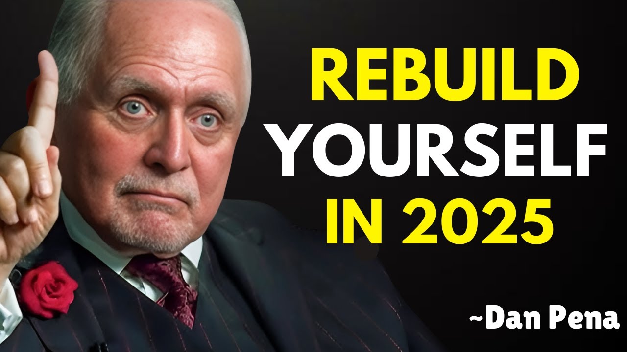 Rebuild Yourself in 2025 | Dan Pena | Best Motivational Speech
