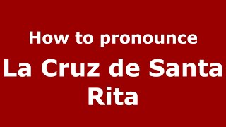 How to pronounce La Cruz De Santa Rita