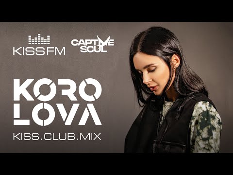 KOROLOVA – KISS.CLUB.MIX | KISS FM Podcast (Captive Soul) [Melodic House & Techno DJ Mix]