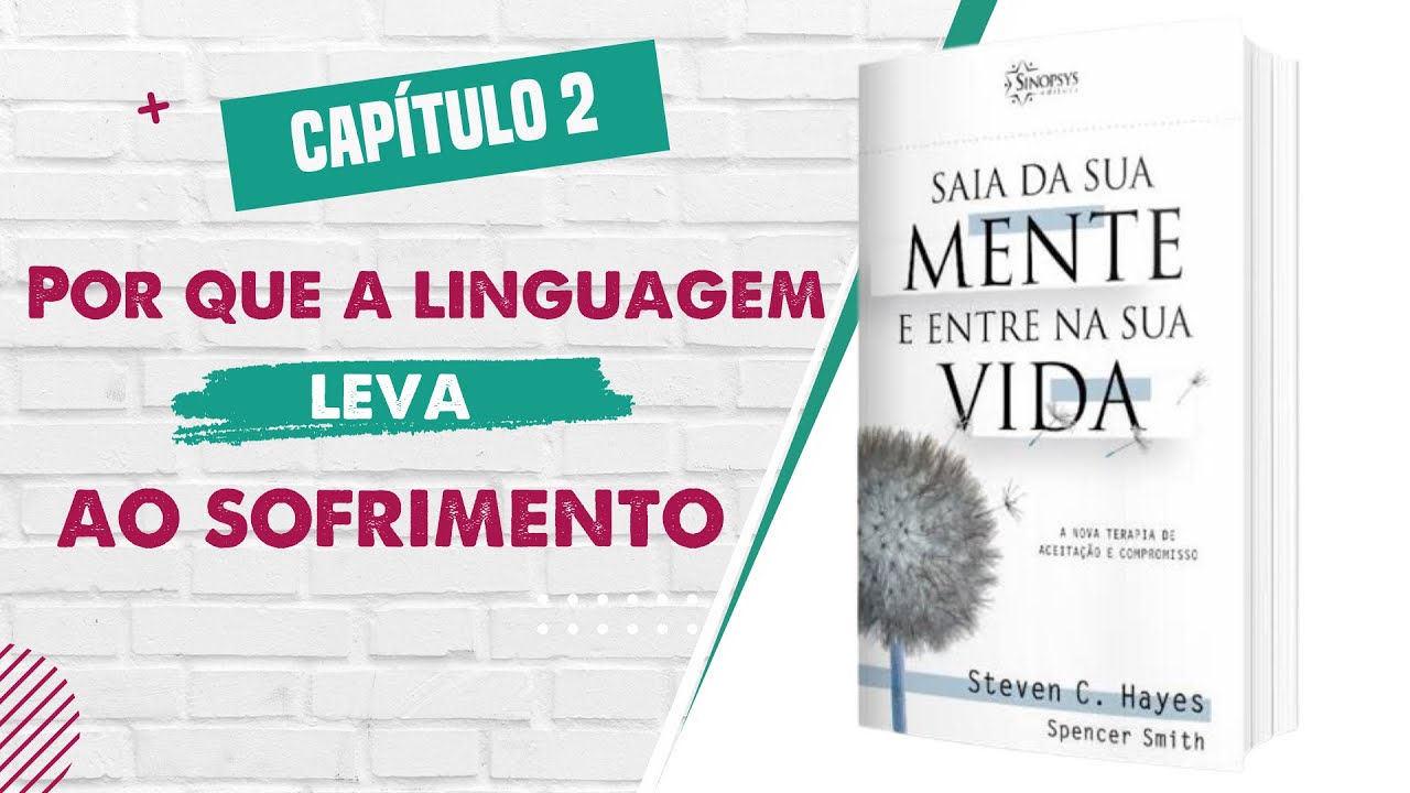 Saia da sua mente e entre na sua vida - Capítulo 2:Por que a linguagem leva ao sofrimento