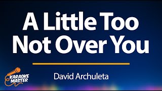 A Little Too Not Over You - David Archuleta (KARAOKE)