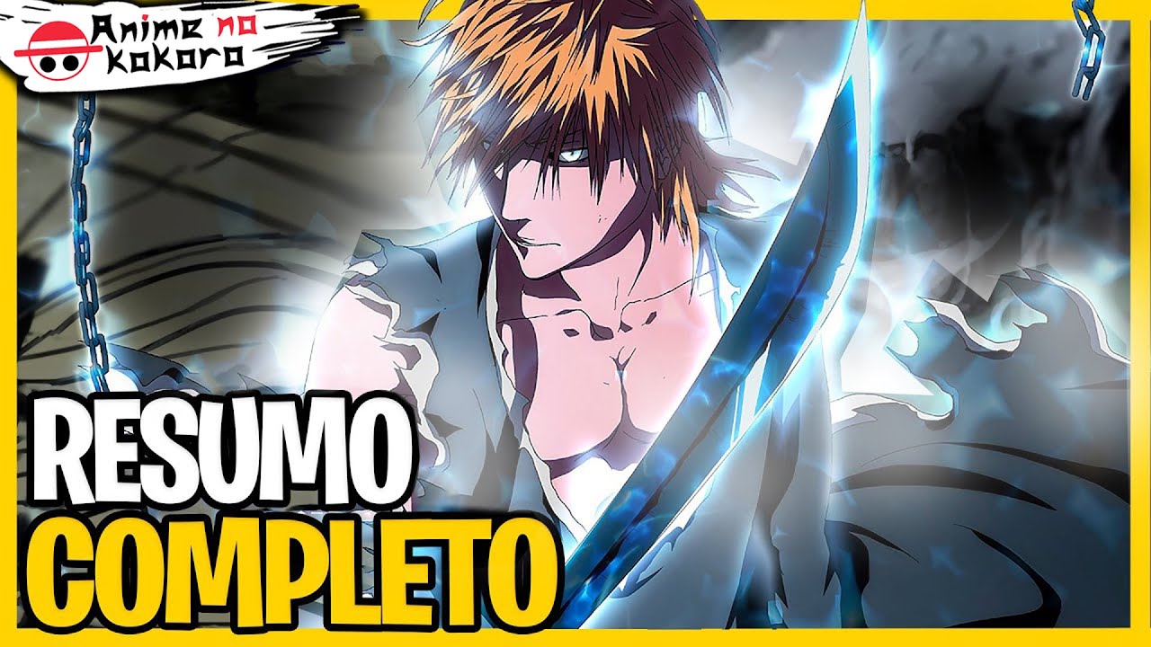 RESUMO DE BLEACH (Linha cronológica) A HISTÓRIA COMPLETA DE BLEACH Anime No Kokoro