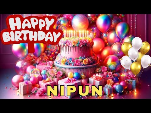 Happy Birthday Nipun, Birthday Wishes, Birthday Song, Today, hbd