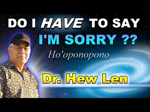Are 'I'm Sorry - Please Forgive Me' Necessary? Dr. Hew Len Ho'oponopono