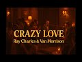 Ray Charles & Van Morrison - Crazy Love