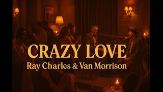 Ray Charles &amp; Van Morrison - Crazy Love