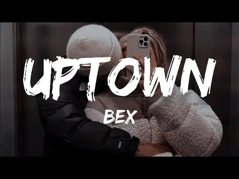 Bex - Uptown (Lyrics)