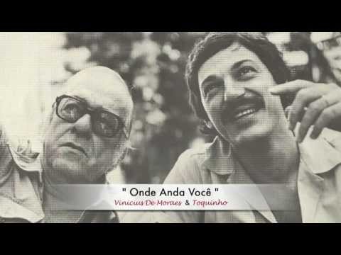  Onde Anda Você  - ( Vinicius de Moraes & Toquinho )