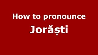 How to pronounce Jorăști