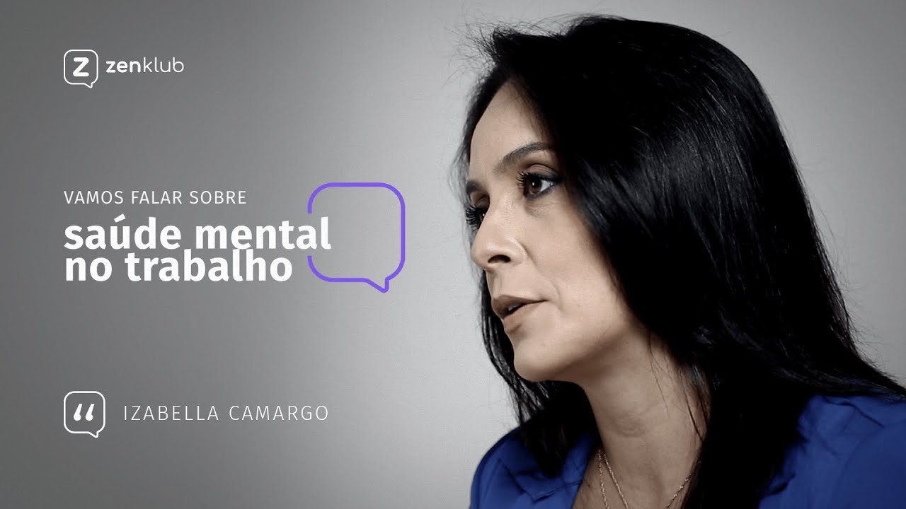 Zenklub | Vamos falar sobre Saúde Mental no Trabalho | Izabella Camargo