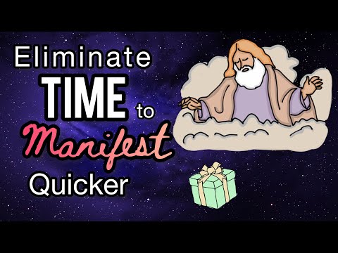 Manifest Quicker by Eliminating TIME & The Process of Manifestation Itself