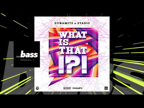 Stadic x Dynamite - What Is That!?! | 2018 Music Release
