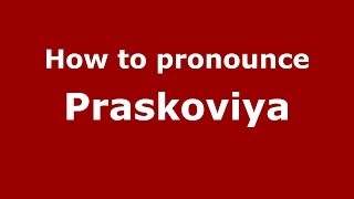 How to pronounce Praskoviya