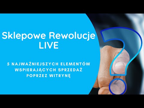 "5 najważniejszych elementów wspierających sprzedaż poprzez witrynę" SKLEPOWE REWOLUCJE 02.03.2020