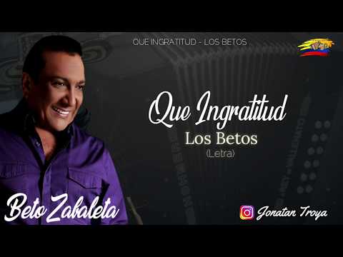 Que Ingratitud - Los Betos - (Letra)
